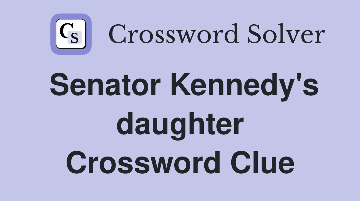 Senator Kennedy's daughter Crossword Clue