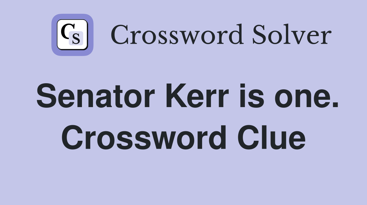 Senator Kerr is one. Crossword Clue
