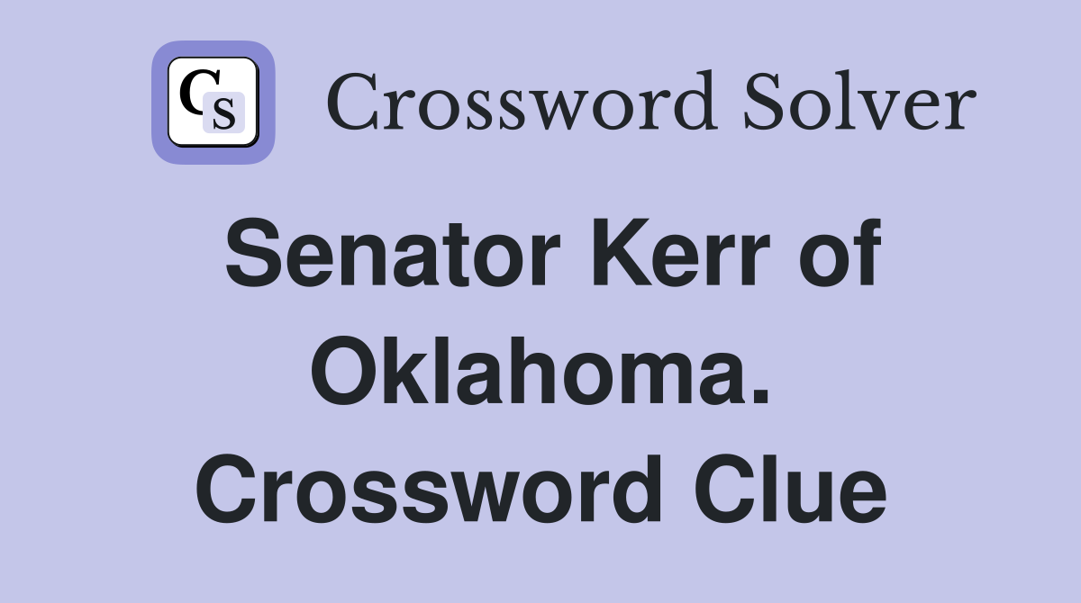 Senator Kerr of Oklahoma. Crossword Clue