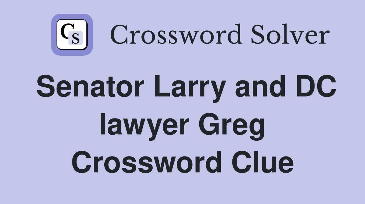 Senator Larry and DC lawyer Greg Crossword Clue