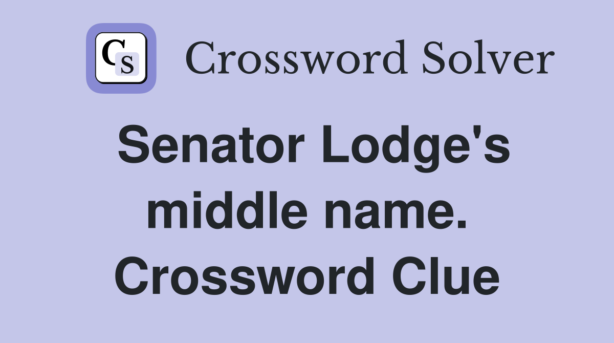 Senator Lodge's middle name. Crossword Clue