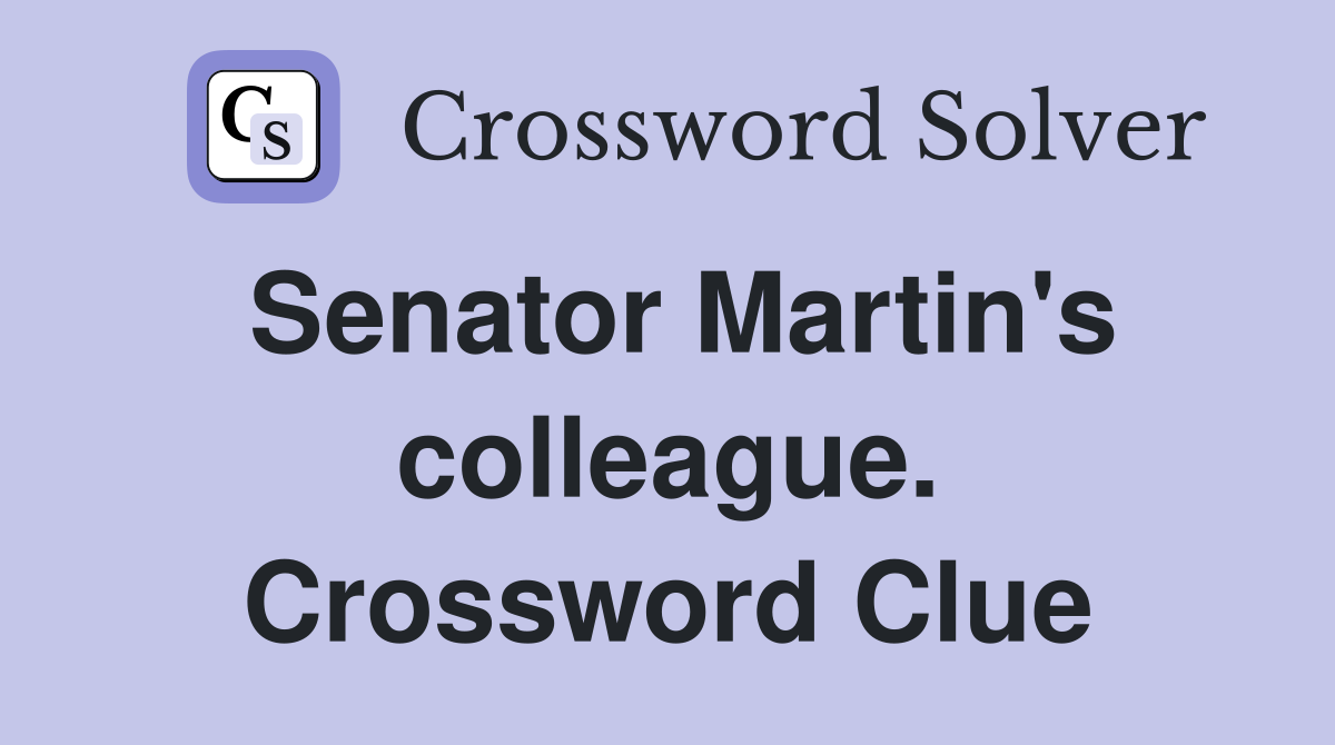 Senator Martin's colleague. Crossword Clue