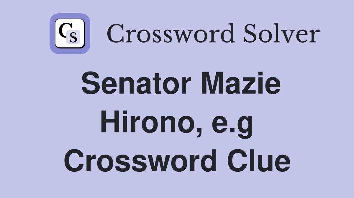 Senator Mazie Hirono, e.g Crossword Clue