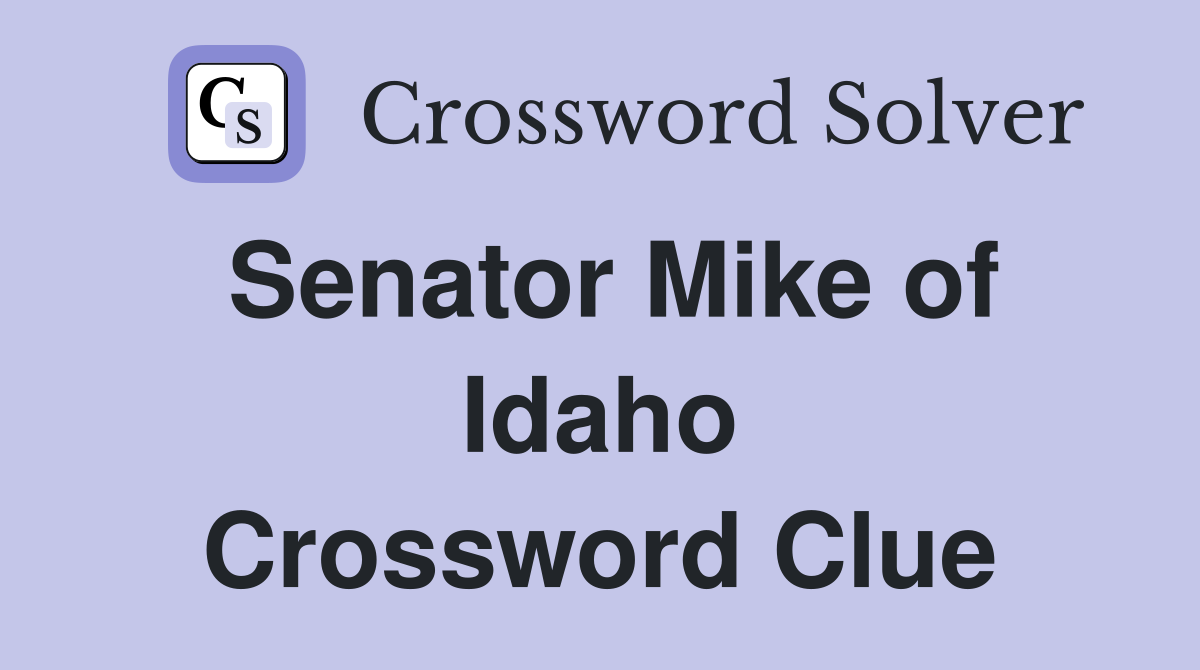 Senator Mike of Idaho Crossword Clue