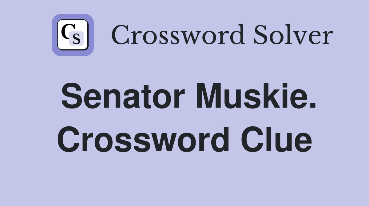Senator Muskie. Crossword Clue