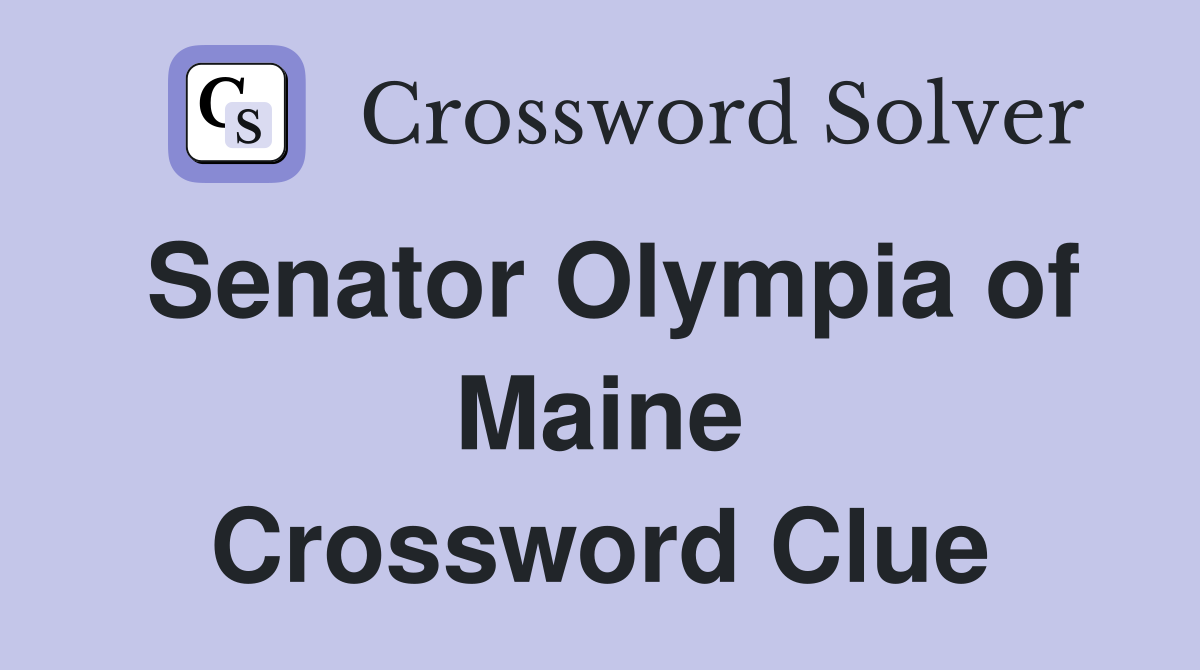 Senator Olympia of Maine Crossword Clue