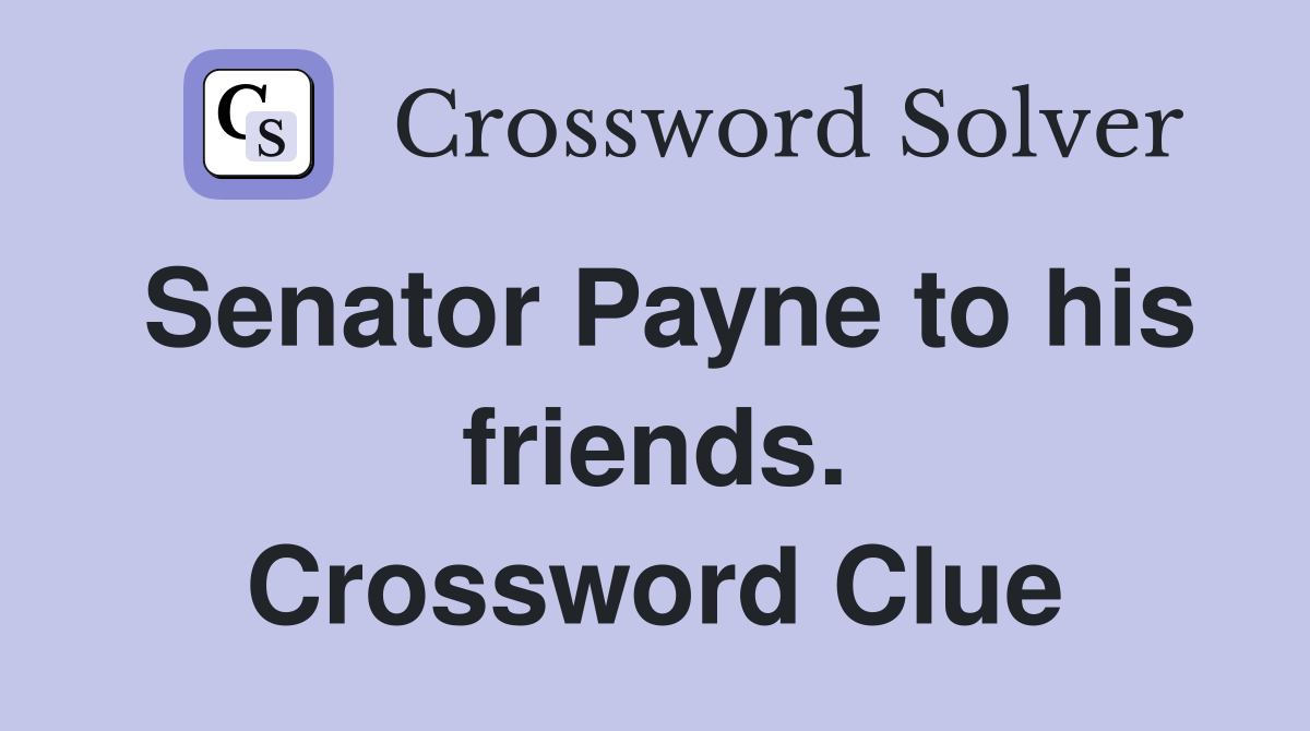 Senator Payne to his friends. Crossword Clue