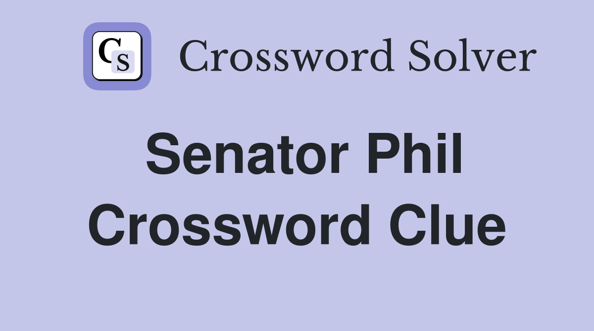 Senator Phil Crossword Clue