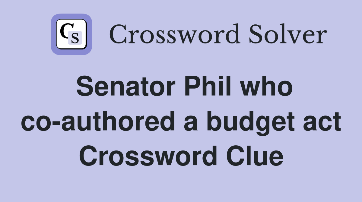 Senator Phil who co-authored a budget act Crossword Clue