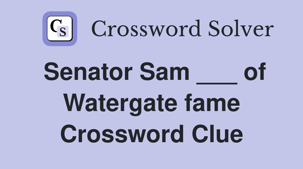 Senator Sam ___ of Watergate fame Crossword Clue
