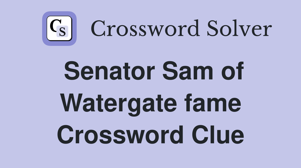 Senator Sam of Watergate fame Crossword Clue