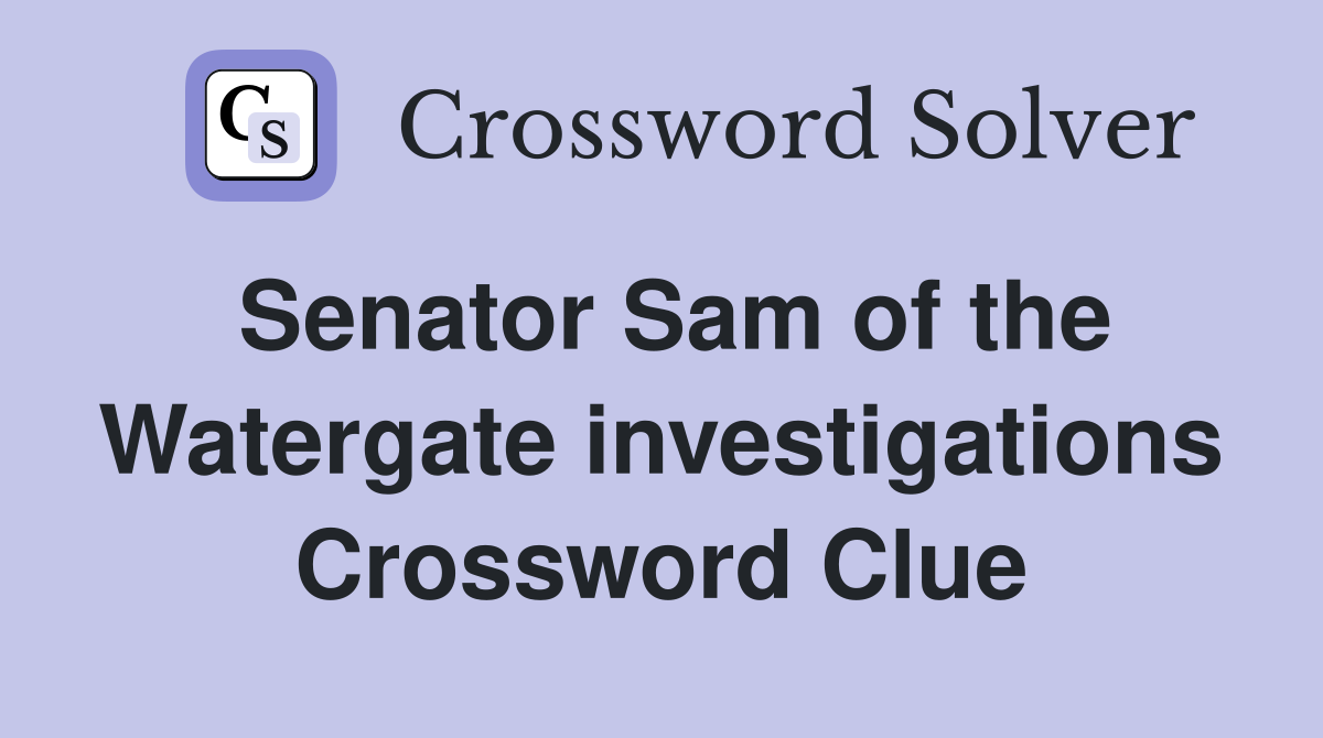 Senator Sam of the Watergate investigations Crossword Clue
