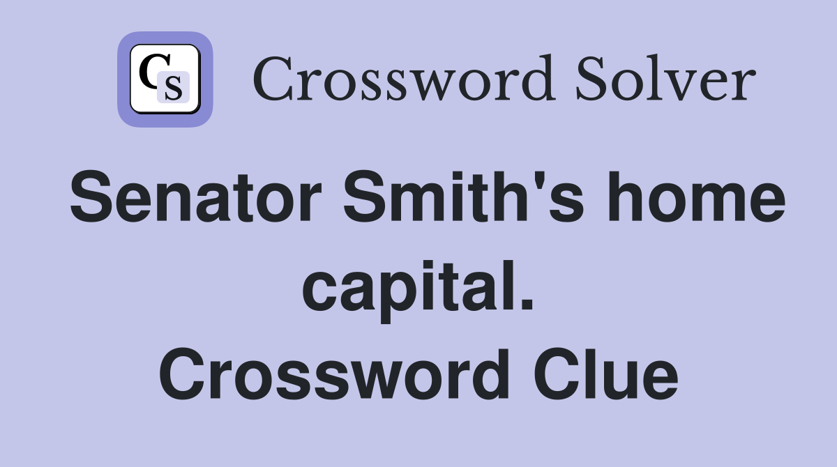 Senator Smith's home capital. Crossword Clue
