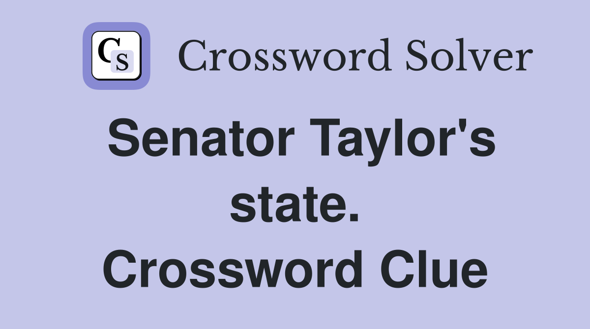 Senator Taylor's state. Crossword Clue