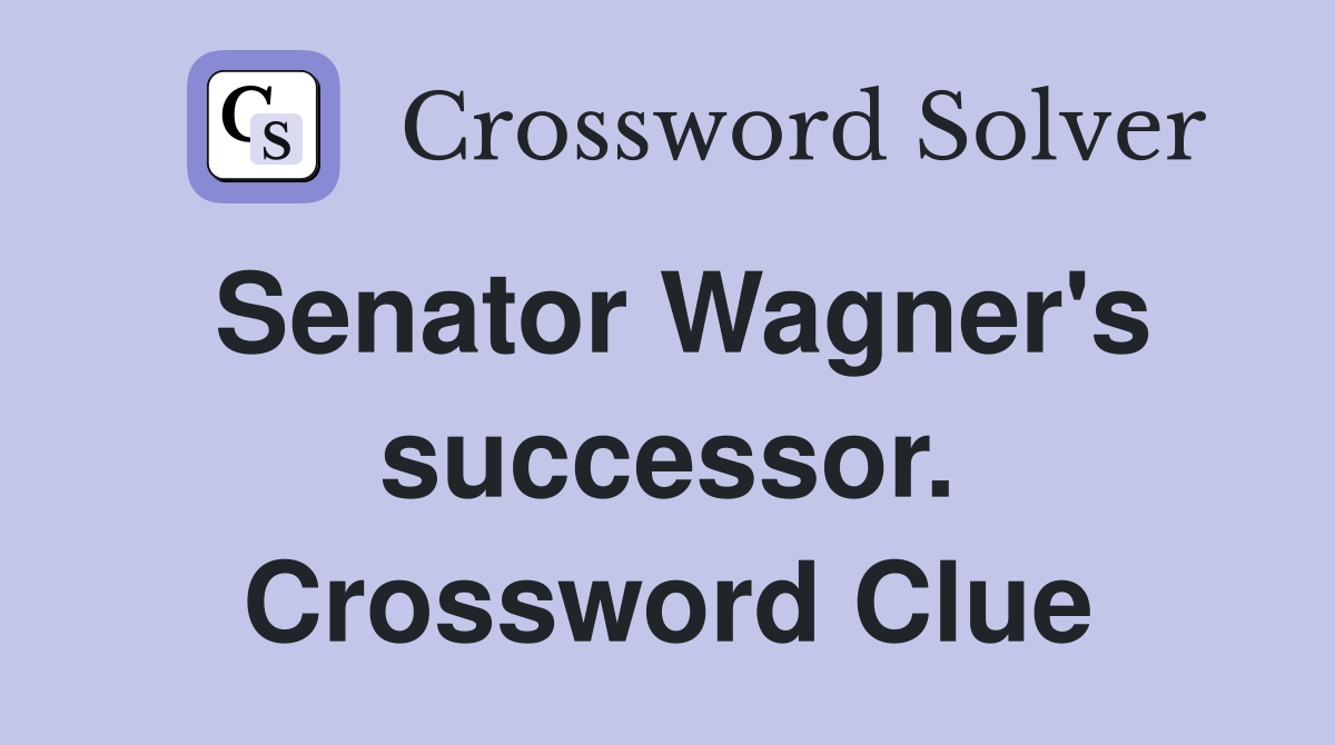 Senator Wagner's successor. Crossword Clue