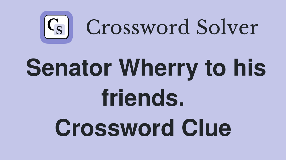 Senator Wherry to his friends. Crossword Clue