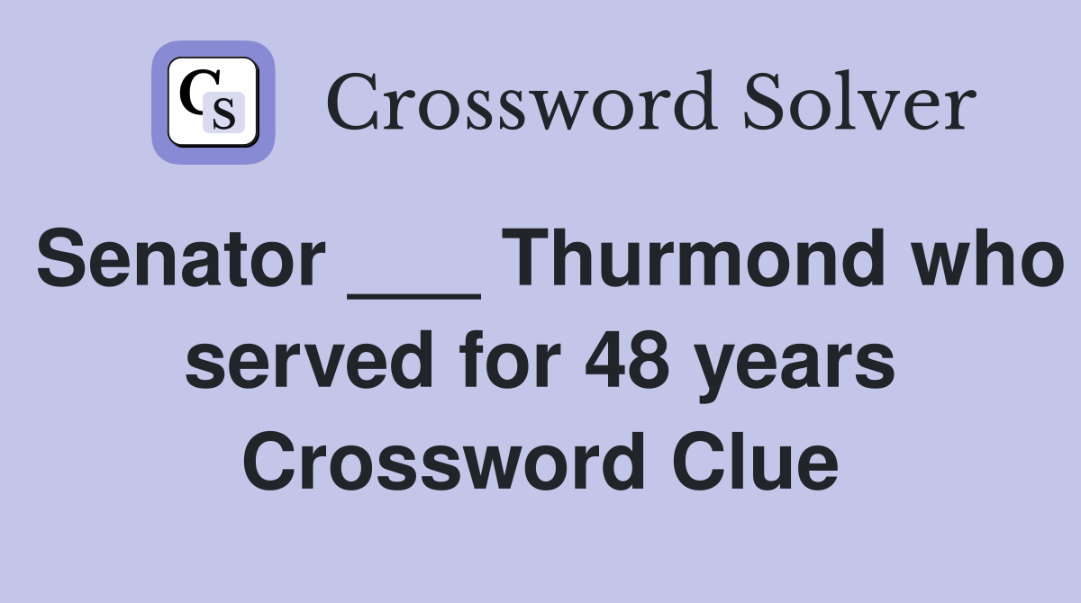 Senator ___ Thurmond who served for 48 years Crossword Clue
