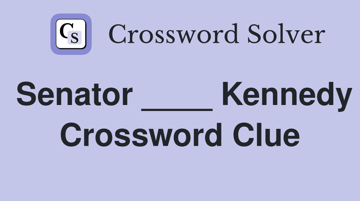 Senator ____ Kennedy Crossword Clue