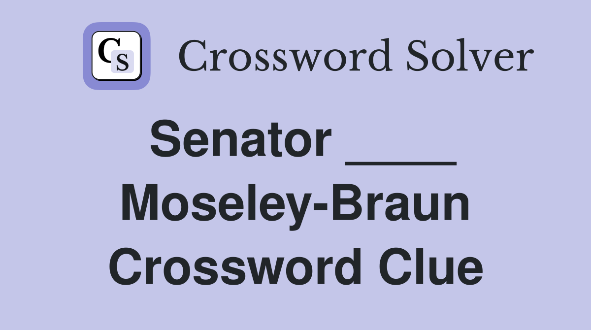 Senator ____ Moseley-Braun Crossword Clue