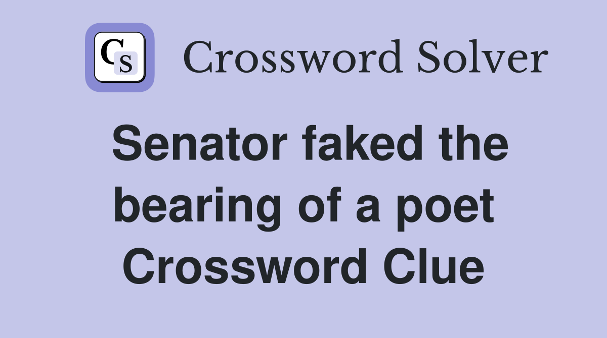 Senator faked the bearing of a poet Crossword Clue