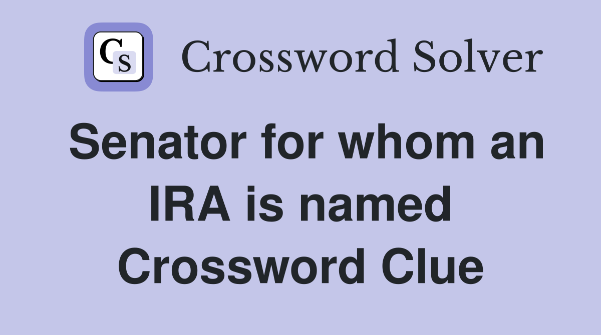 Senator for whom an IRA is named Crossword Clue