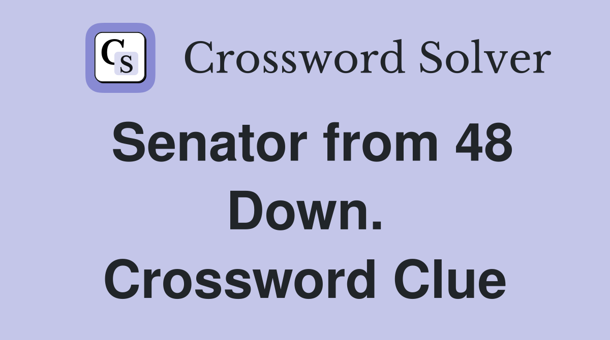 Senator from 48 Down. Crossword Clue