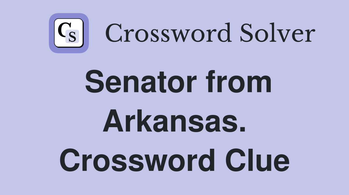 Senator from Arkansas. Crossword Clue