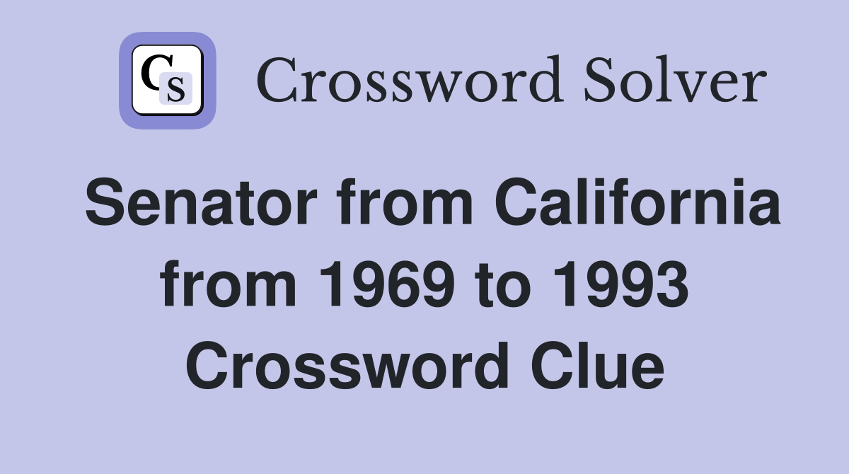 Senator from California from 1969 to 1993 Crossword Clue