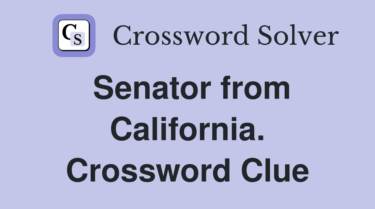 Senator from California. Crossword Clue