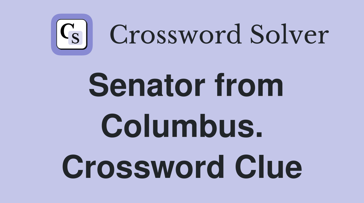 Senator from Columbus. Crossword Clue