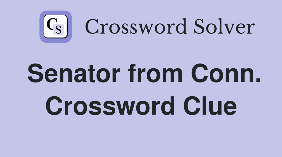 Senator from Conn. Crossword Clue
