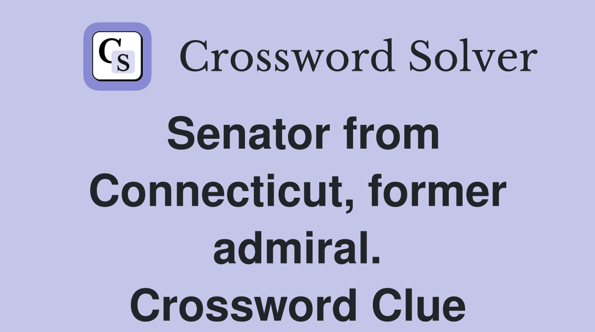 Senator from Connecticut, former admiral. Crossword Clue