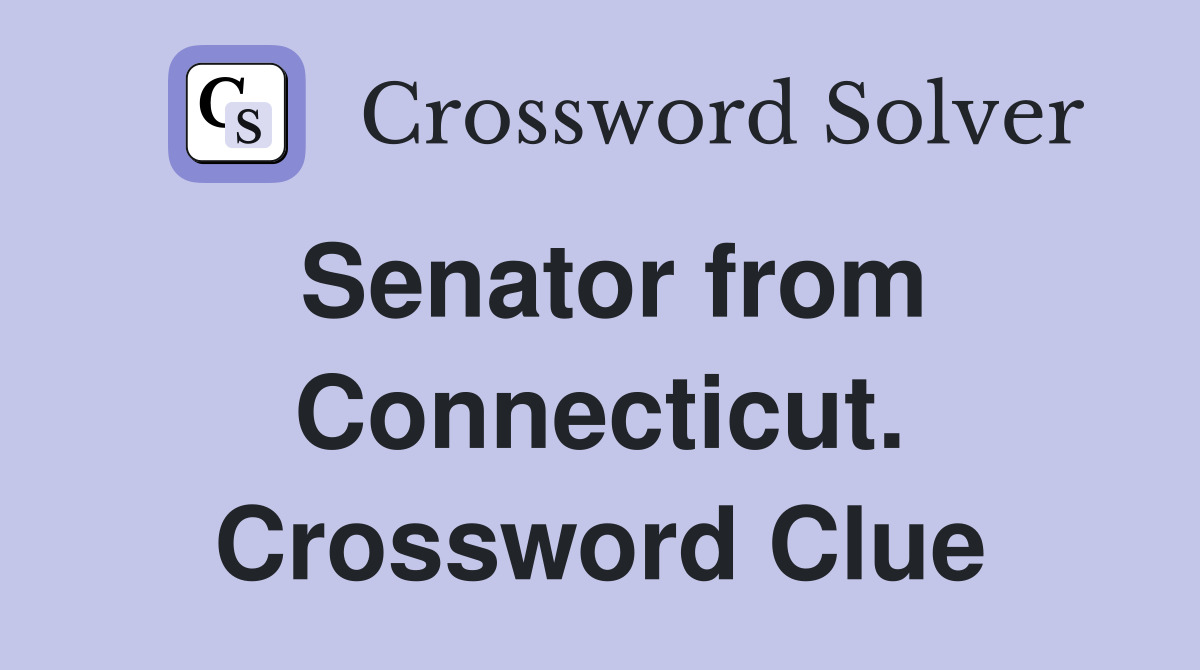 Senator from Connecticut. Crossword Clue