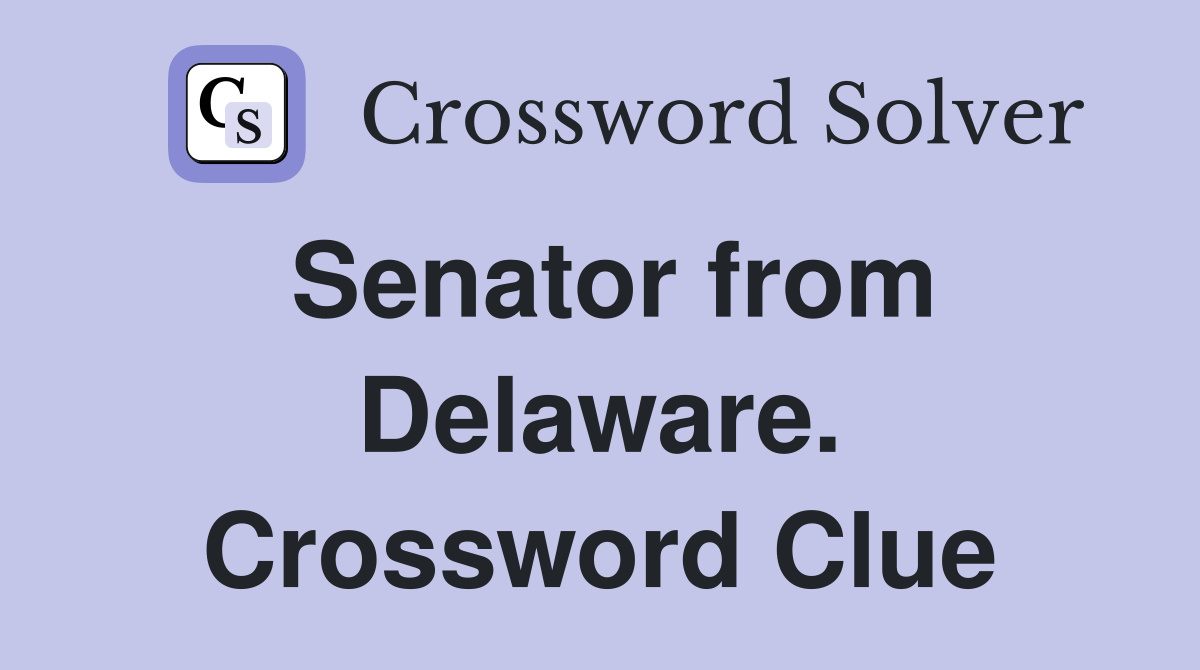 Senator from Delaware. Crossword Clue