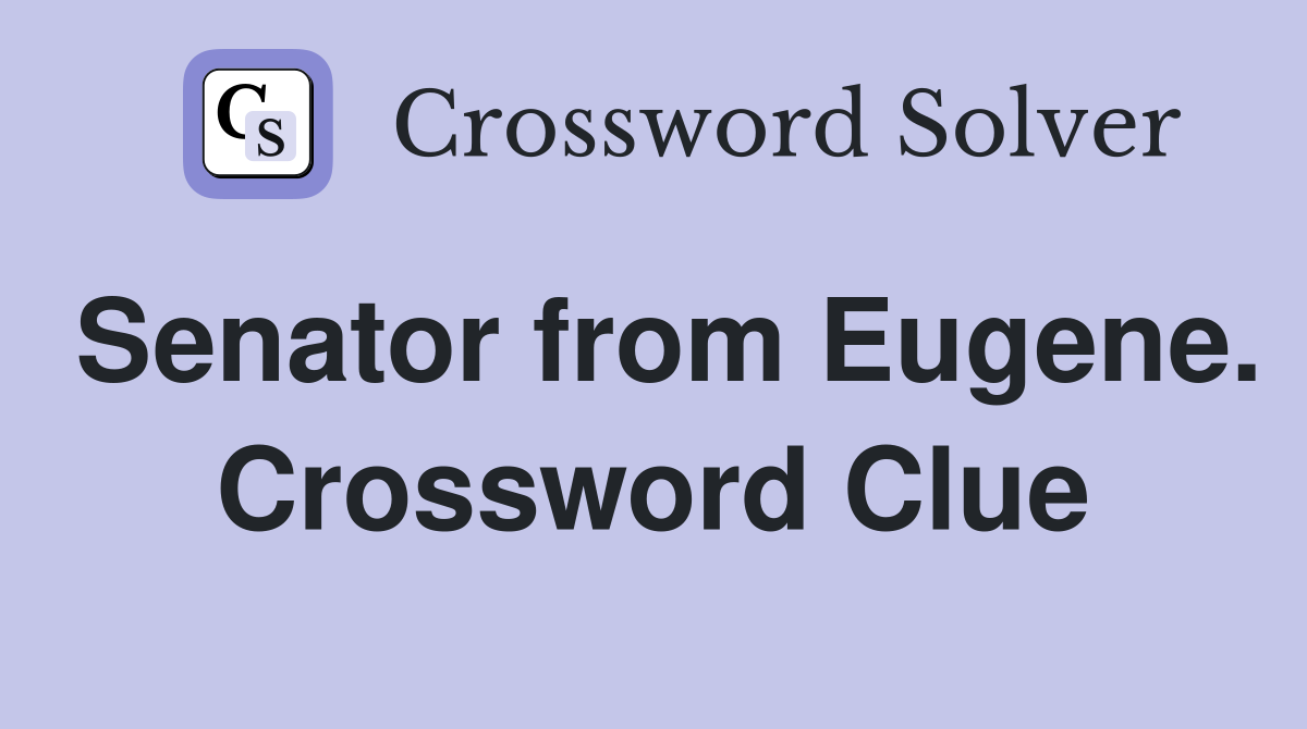 Senator from Eugene. Crossword Clue