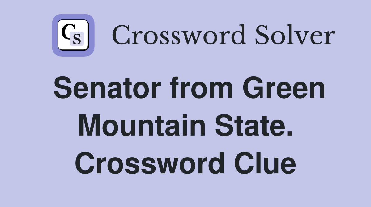Senator from Green Mountain State. Crossword Clue