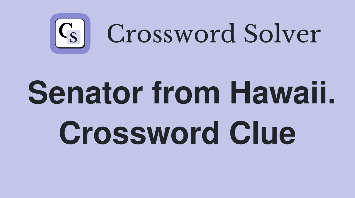 Senator from Hawaii. Crossword Clue