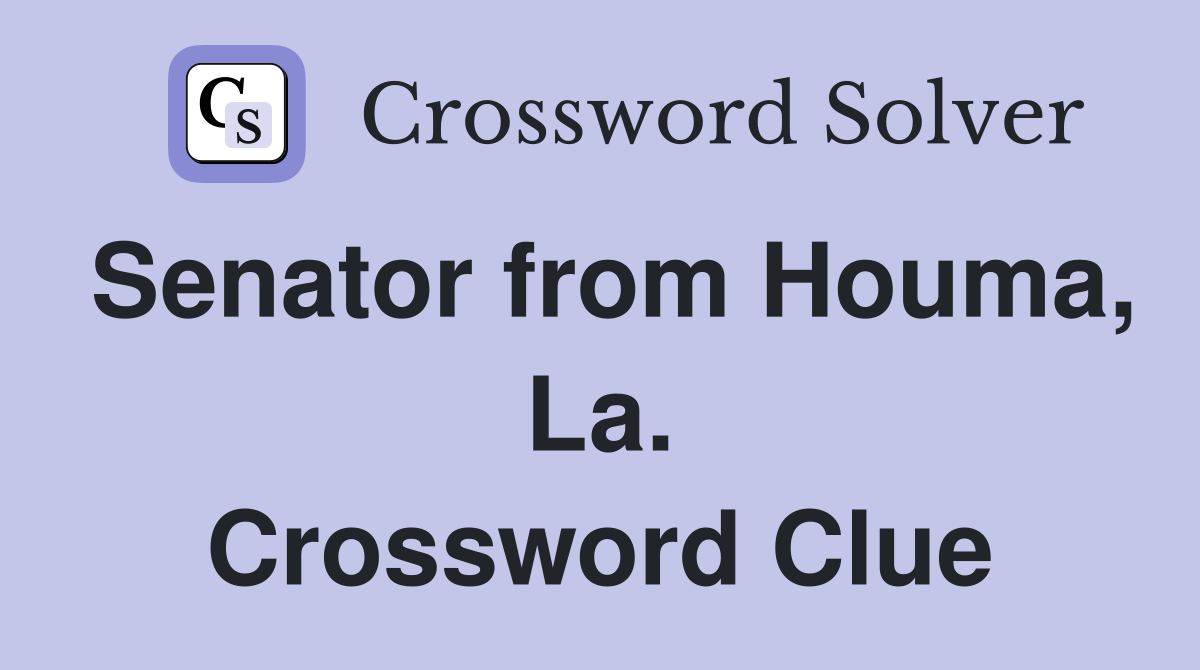 Senator from Houma, La. Crossword Clue