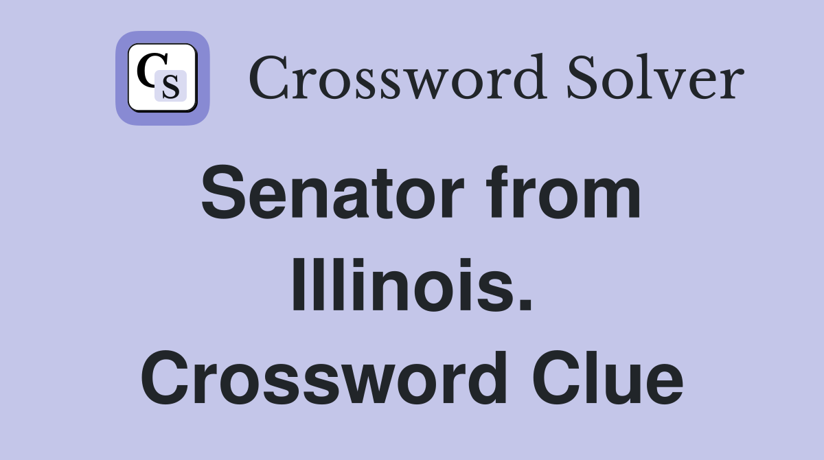 Senator from Illinois. Crossword Clue