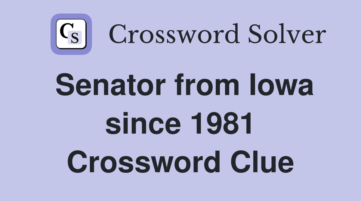 Senator from Iowa since 1981 Crossword Clue
