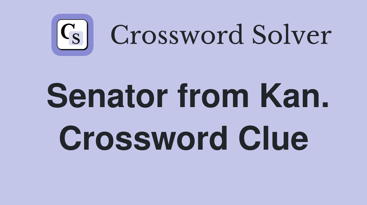 Senator from Kan. Crossword Clue
