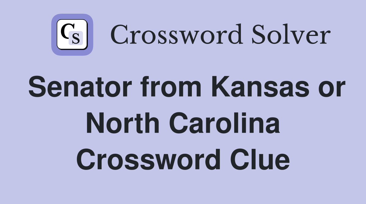 Senator from Kansas or North Carolina Crossword Clue