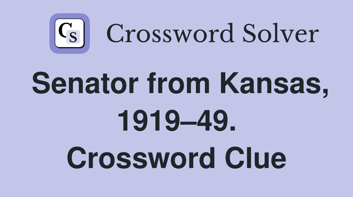 Senator from Kansas, 1919–49. Crossword Clue