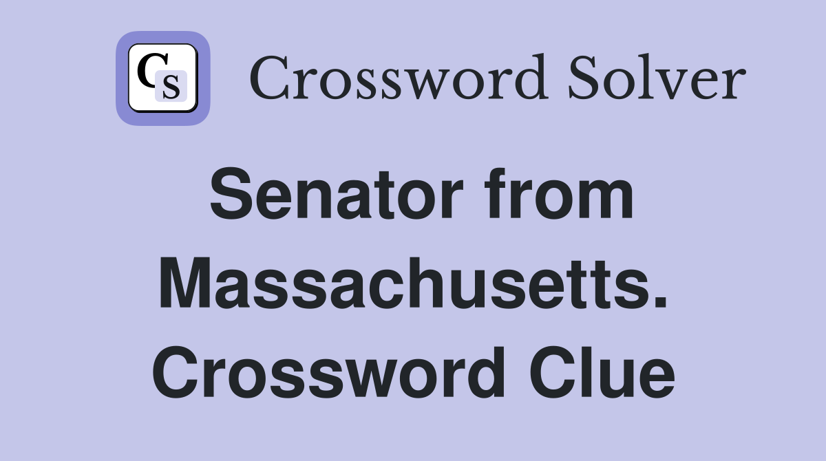 Senator from Massachusetts. Crossword Clue