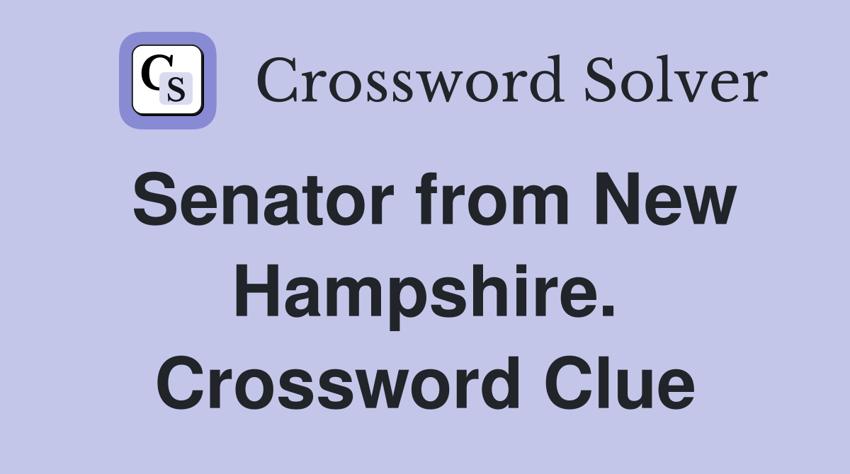 Senator from New Hampshire. Crossword Clue