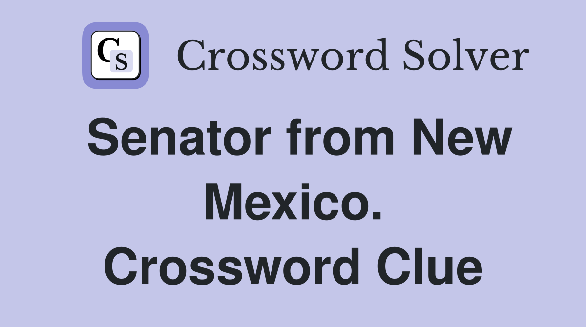 Senator from New Mexico. Crossword Clue