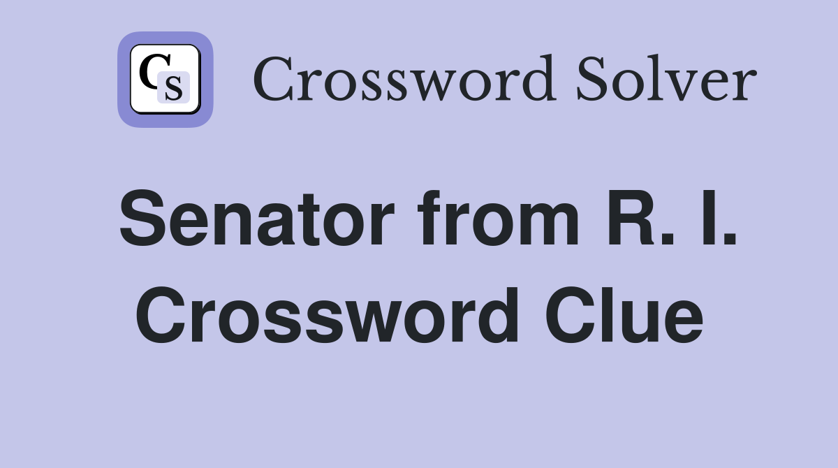 Senator from R. I. Crossword Clue