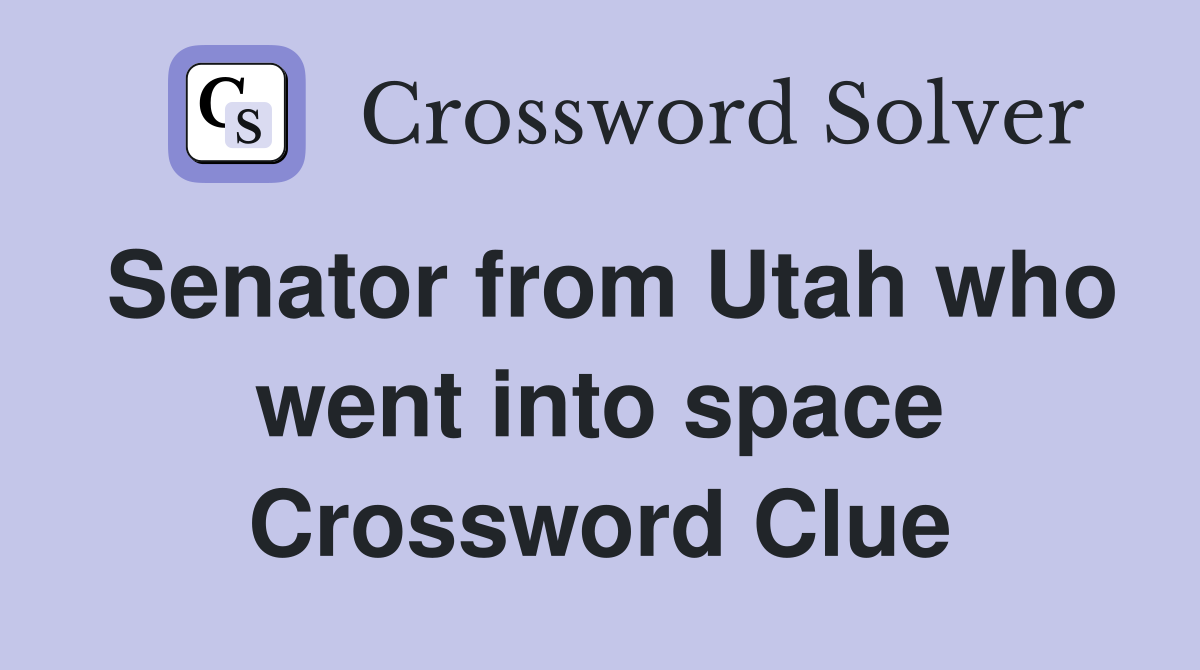 Senator from Utah who went into space Crossword Clue