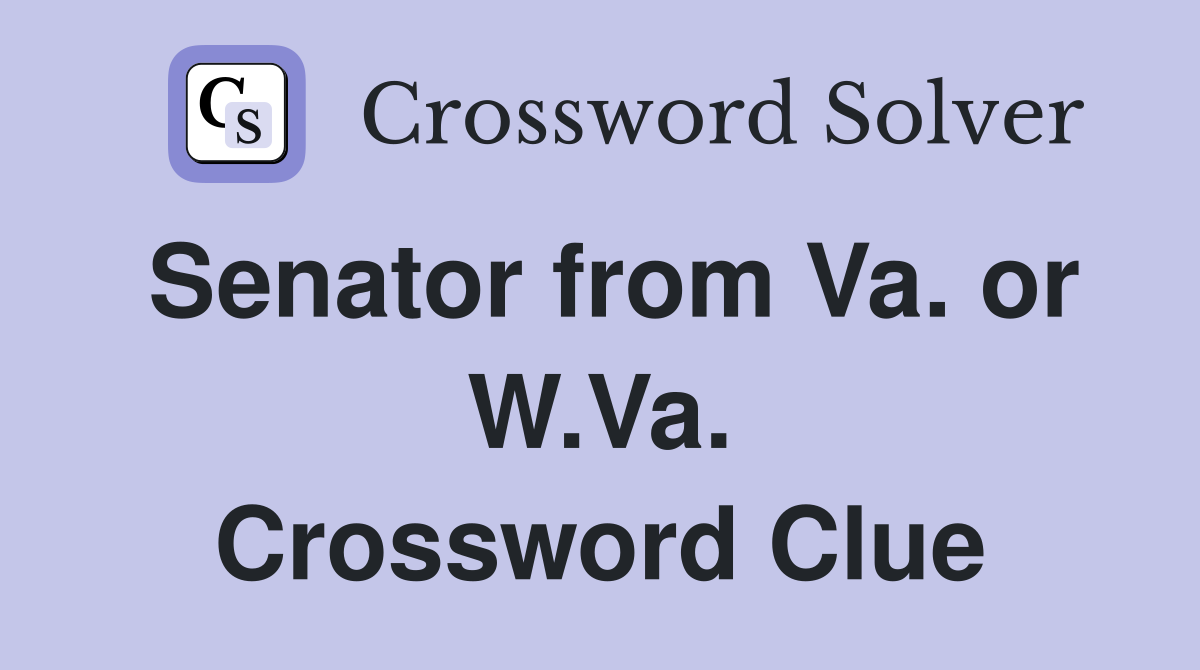 Senator from Va. or W.Va. Crossword Clue