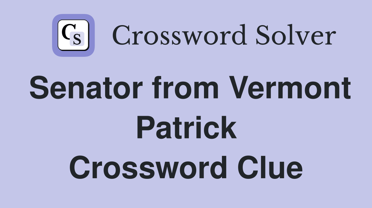 Senator from Vermont Patrick Crossword Clue